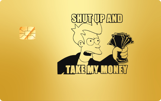 Shut Up & Take My Money